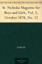 St. Nicholas Magazine for Boys and Girls, Vol. 5, October 1878, No. 12 - Various, Mary Mapes Dodge