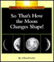 So That's How the Moon Changes Shape! - Allan Fowler