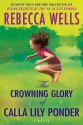 The Crowning Glory of Calla Lily Ponder - Rebecca Wells