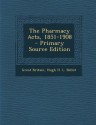 The Pharmacy Acts, 1851-1908 - Primary Source Edition - Great Britain, Hugh H.L. Bellot