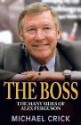 The Boss: The Many Sides of Alex Ferguson - Michael Crick