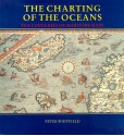 The Charting of the Oceans: Ten Centuries of Maritime Maps - Peter Whitfield