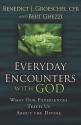 Everyday Encounters with God - Benedict J. Groeschel, Bert Ghezzi