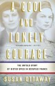 A Cool and Lonely Courage: The Untold Story of Sister Spies in Occupied France - Susan Ottaway