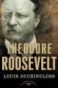 Theodore Roosevelt: The American Presidents Series: The 26th President, 1901-1909 - Louis Auchincloss, Arthur M. Schlesinger Jr.