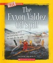 The EXXON Valdez Oil Spill (True Books: American History) - Peter Benoit