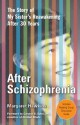 After Schizophrenia: The Story of How My Sister Got Help, Got Hope, and Got on with Life after 30 Years in Her Room - Margaret Hawkins