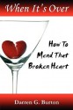 When It's Over: How to Mend That Broken Heart - Darren G. Burton