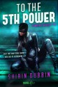 To the Fifth Power (Powers, #1) - Shirin Dubbin