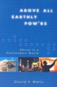 Above All Earthly Pow'rs: Christ in a Postmodern World - David F. Wells