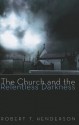 The Church and the Relentless Darkness - Robert T. Henderson