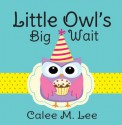 Little Owl's Big Wait - Calee M. Lee