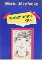 Karkołomna gra - Maria Józefacka