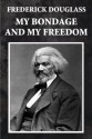 My Bondage and My Freedom (Illustrated) - Frederick Douglass