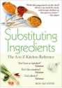 Substituting Ingredients, 4E: The A to Z Kitchen Reference - Becky Sue Epstein