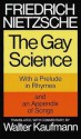 The Gay Science: With a Prelude in Rhymes and an Appendix of Songs - Friedrich Nietzsche, Walter Kaufmann