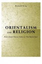 Orientalism and Religion: Post-Colonial Theory, India and "The Mystic East" - Richard King