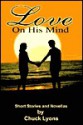 Love on His Mind: Short Stories and Novellas - Charles R. Lyons