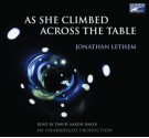 As She Climbed Across the Table - Jonathan Lethem, David Aaron Baker