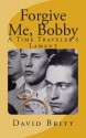 Forgive Me, Bobby: A Time Traveler's Lament - David Britt