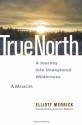 True North: A Journey into Unexplored Wilderness - Elliott Merrick, Lawrence Millman