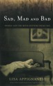 Sad, Mad and Bad: Women and the Mind-Doctors from 1800 - Lisa Appignanesi