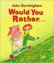 Would You Rather... - John Burningham