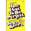 How I Got to Be Perfect - Jean Kerr