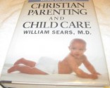 Christian Parenting and Child Care - William Sears