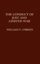 The Conduct of Just and Limited War - William Vincent O'Brien