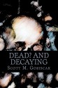 Dead and Decaying - Scott M. Goriscak