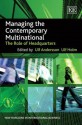 Managing The Contemporary Multinational: The Role Of Headquarters (New Horizons In International Business Series) - Ulf Andersson, Ulf Holm