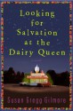 Looking for Salvation at the Dairy Queen: A Novel - Susan Gregg Gilmore