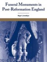 Funeral Monuments in Post-Reformation England - Nigel Llewellyn, Douglas Anderson