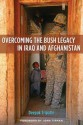 Overcoming The Bush Legacy In Iraq And Afghanistan - Deepak Tripathi, John Tirman