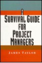 A Survival Guide for Project Managers - James Taylor