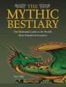 The Mythic Bestiary: The Illustrated Guide To The World's Most Fantastical Creatures - Tony Allan