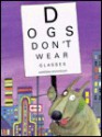 Dogs Don't Wear Glasses - Adrienne Geoghegan