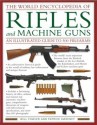 The World Encyclopedia Of Rifles And Machine Guns: An Illustrated Guide To 500 Firearms - Will Fowler, Patrick Sweeney