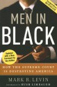 Men in Black: How the Supreme Court Is Destroying America - Mark R. Levin