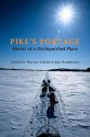 Pike's Portage: Stories of a Distinguished Place - Asfeldt Morten, Bob Henderson