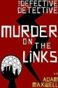 The Defective Detective: Murder on the Links - Adam Maxwell