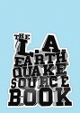 The L.A. Earthquake Sourcebook - Stefan Sagmeister, Judith Lewis, David L. Ulin, Mariana Amatullo, Antonio Villaraigosa