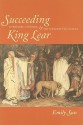 Succeeding King Lear: Literature, Exposure, and the Possibility of Politics - Emily Sun