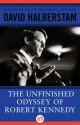 The Unfinished Odyssey of Robert Kennedy - David Halberstam