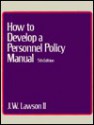 How To Develop A Personnel Policy Manual - Joseph W.R. Lawson II