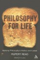 Philosophy for Life: Applying Philosophy in Politics and Culture - Rupert J. Read, Matthew A. Lavery