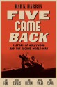 Five Came Back: A Story of Hollywood and the Second World War - Mark Harris