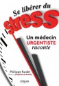 Se libérer du stress - Un médecin urgentiste raconte (ED ORGANISATION) (French Edition) - Philippe Rodet, Jacqueline de Romilly