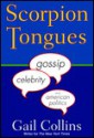 Scorpion Tongues: Gossip, Celebrity, And American Politics - Gail Collins